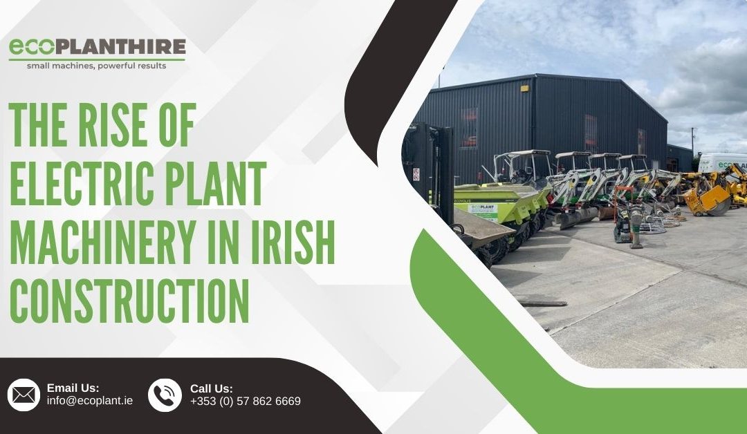 The Rise of Electric Plant Machinery in Irish Construction